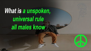 What is a unspoken, universal rule all males know. r/askreddit