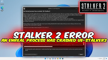 An Unreal process has crashed: UE-Stalker2 (Stalker2 Crash Reporter Error) FIXED!