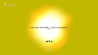 House On Fire - SET SUMMER - ATL 2020