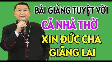 ĐÂY LÀ BÀI GIẢNG KHIẾN CẢ NHÀ THỜ NĂN NỈ ĐỨC CHA KHẢM GIẢNG LẠI | ĐỨC CHA KHẢM GIẢNG MỚI NHẤT