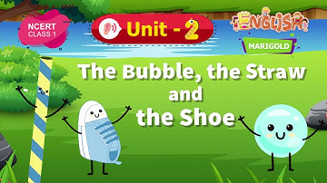 The Bubble, the Straw and the Shoe - Marigold Unit 2 - NCERT English Class 1 [Listen]