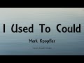 Mark Knopfler - I Used To Could (Lyrics) - Privateering (2012)