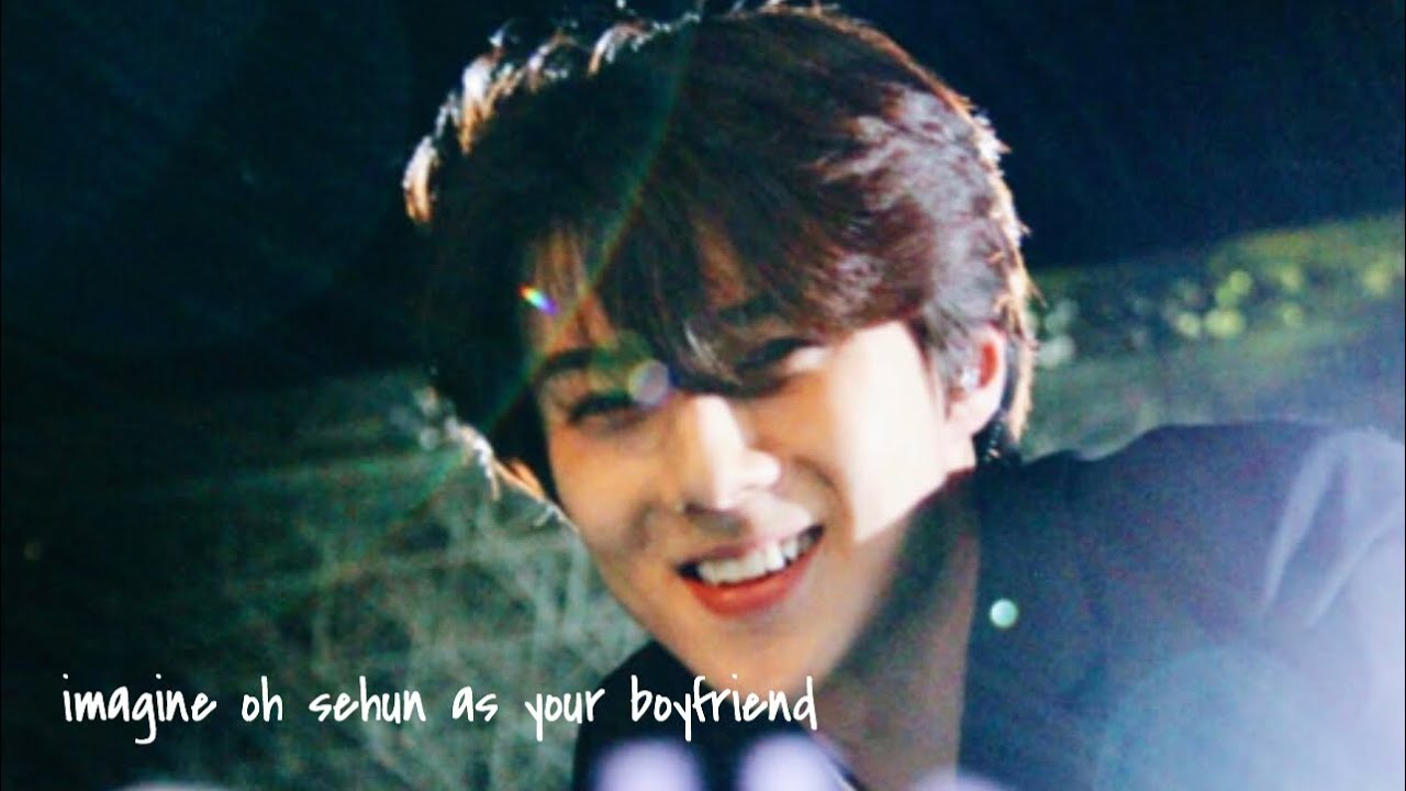 imagine ø sehun as your boyfriend
