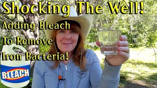 Shocking The Well! Chlorination To Destroy Iron Bacteria In My Well Water!