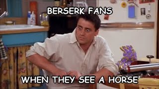 Berserk Fans Be Like