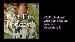 KALT'ın Podcast'i - 31. Bölüm: Ya İade Et, Ya da İdare Et