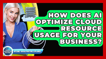 How Does AI Optimize Cloud Resource Usage For Your Business? - Internet Infrastructure Explained