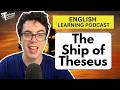 The Ship of Theseus: What Makes Something Truly the Same? (English Vocabulary Lesson)
