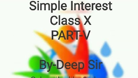 Simple Interest (Class X) Part-V by Deep Sir.