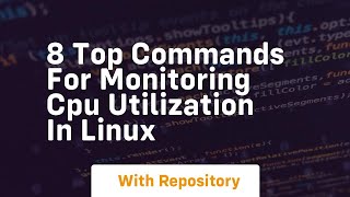 8 top commands for monitoring cpu utilization in linux