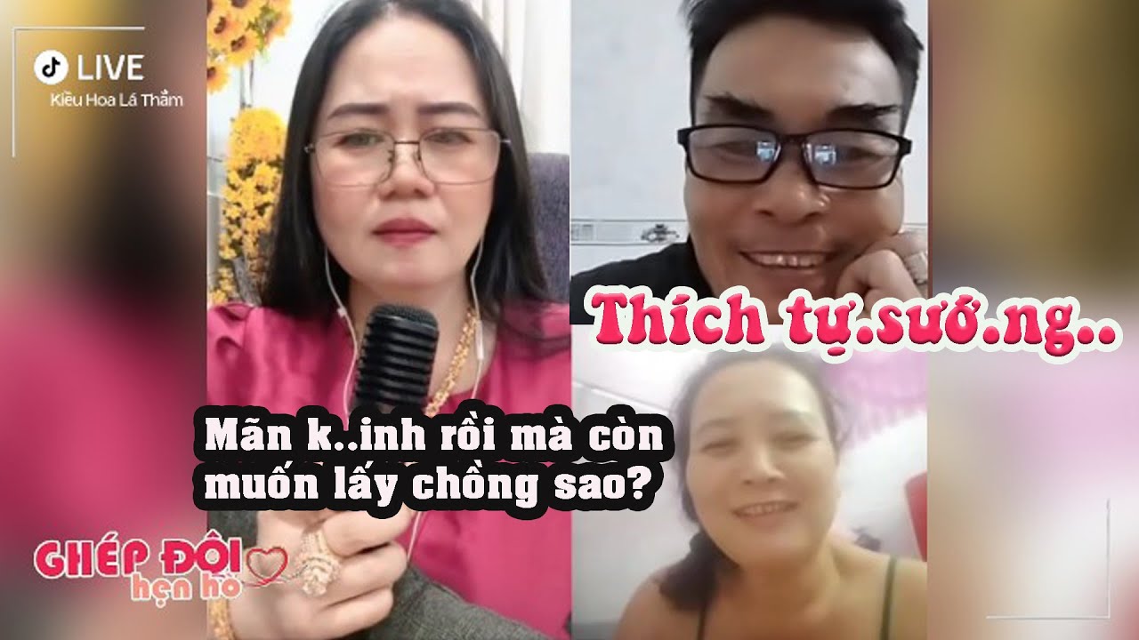 Thắm ghép đôi. Anh trai thích tự sư.ớng, chị gái mãn kinh lại muốn chồng