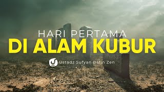 Hari Pertama di Alam Kubur - Ustadz Sufyan Bafin Zen