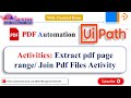 Extract pdf page range Activity || Join pdf file Activity || Pdf Automation || UIPATH Tutorial-29