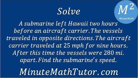 A submarine left Hawaii two hours before an aircraft carrier. The vessels traveled in opposite...