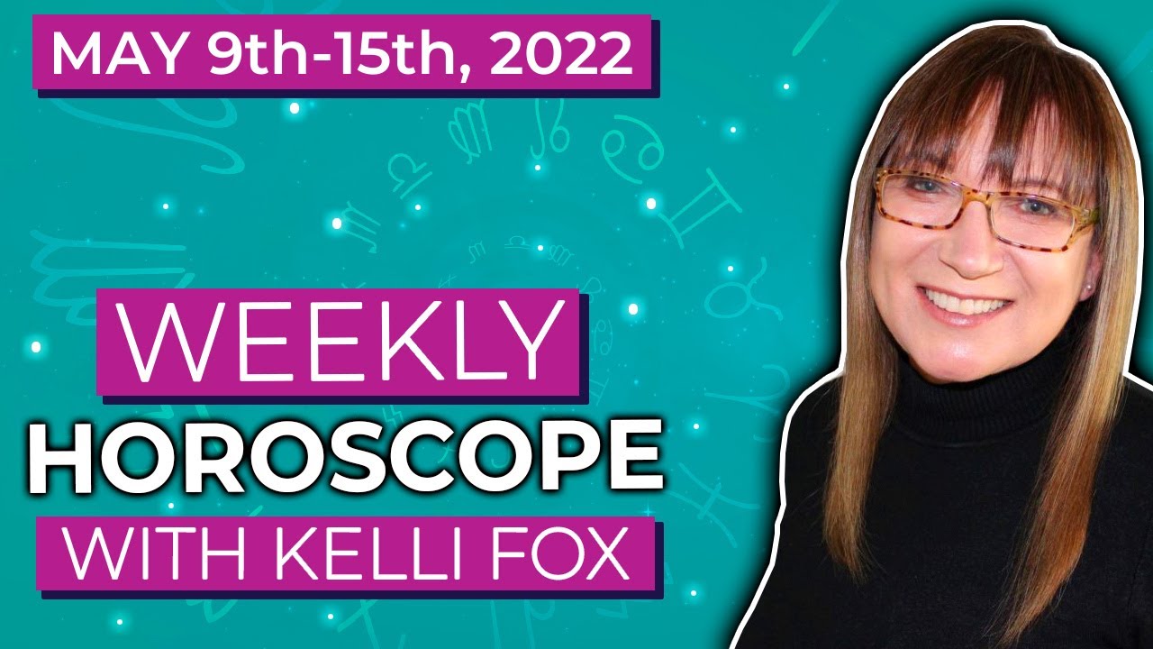 Weekly horoscope for May 9th to May 15th, 2022 with Kelli Fox