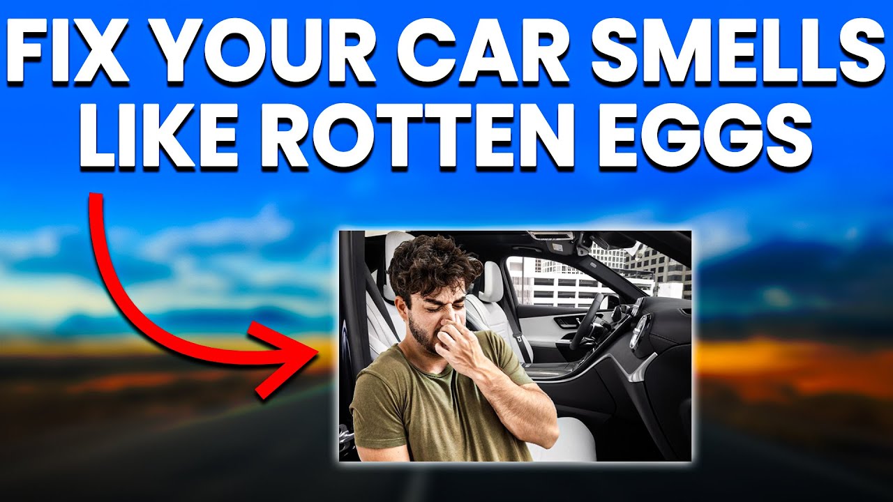 Car Smells Like Rotten Eggs (Causes Explained And How To Fix) - YouTube