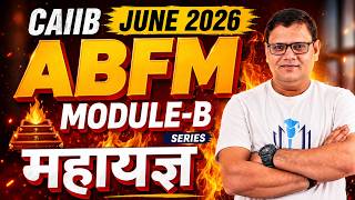 CAIIB June 2026 | ABFM Module-B महायज्ञ 🔥 | Complete Series | CAIIB WITH ASHOK