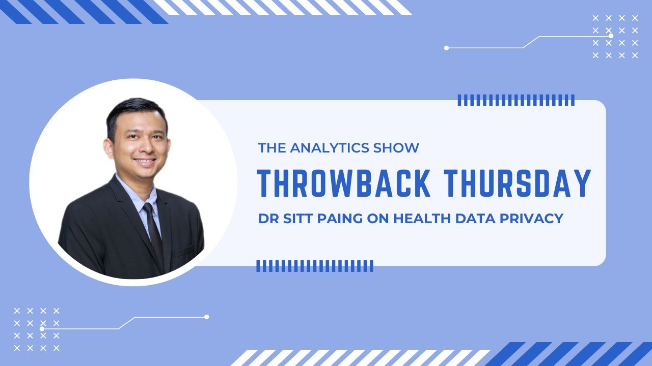 Dr Sitt Paing on Health Data Privacy - E117 - Throwback Thursday