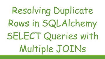 Resolving Duplicate Rows in SQLAlchemy SELECT Queries with Multiple JOINs
