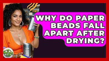 Why Do Paper Beads Fall Apart After Drying? - The Upcycle Lab