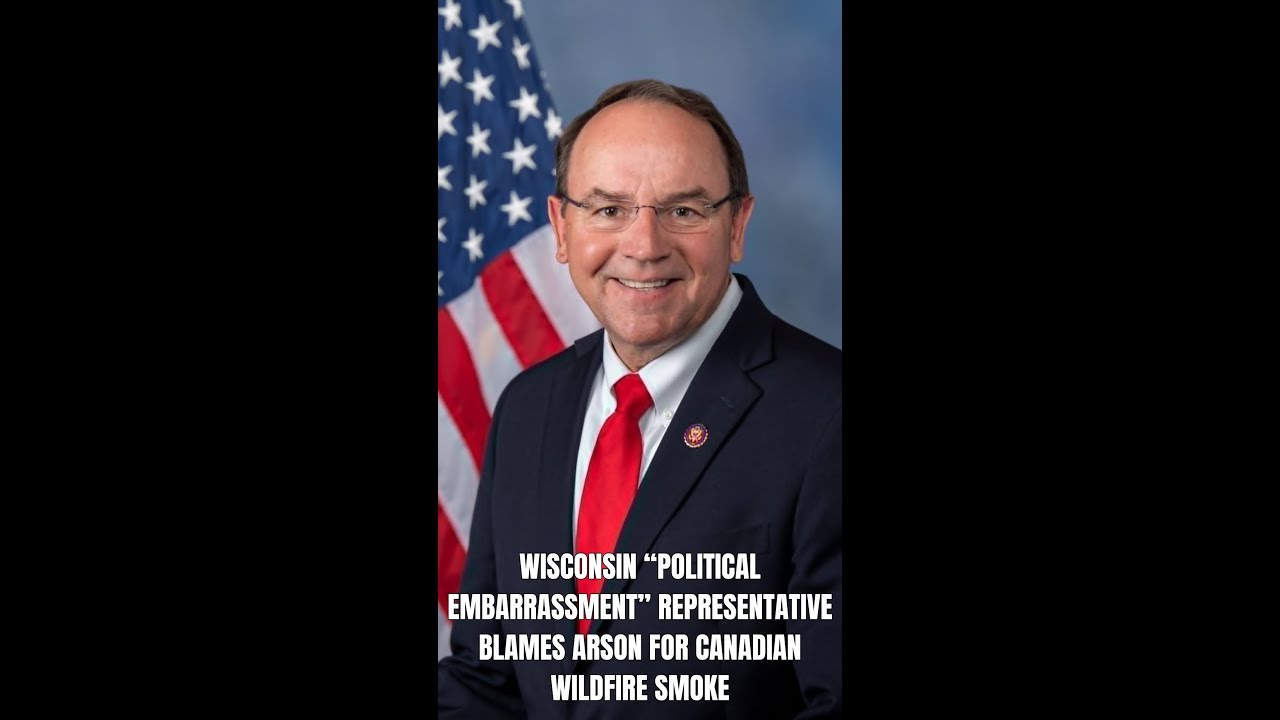 Wildfire Misinformation? Wisconsin Rep Links Canadian Smoke to Arson, Forest Mismanagement