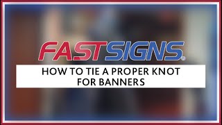 How to Tie a Proper Knot for Banners | FASTSIGNS®