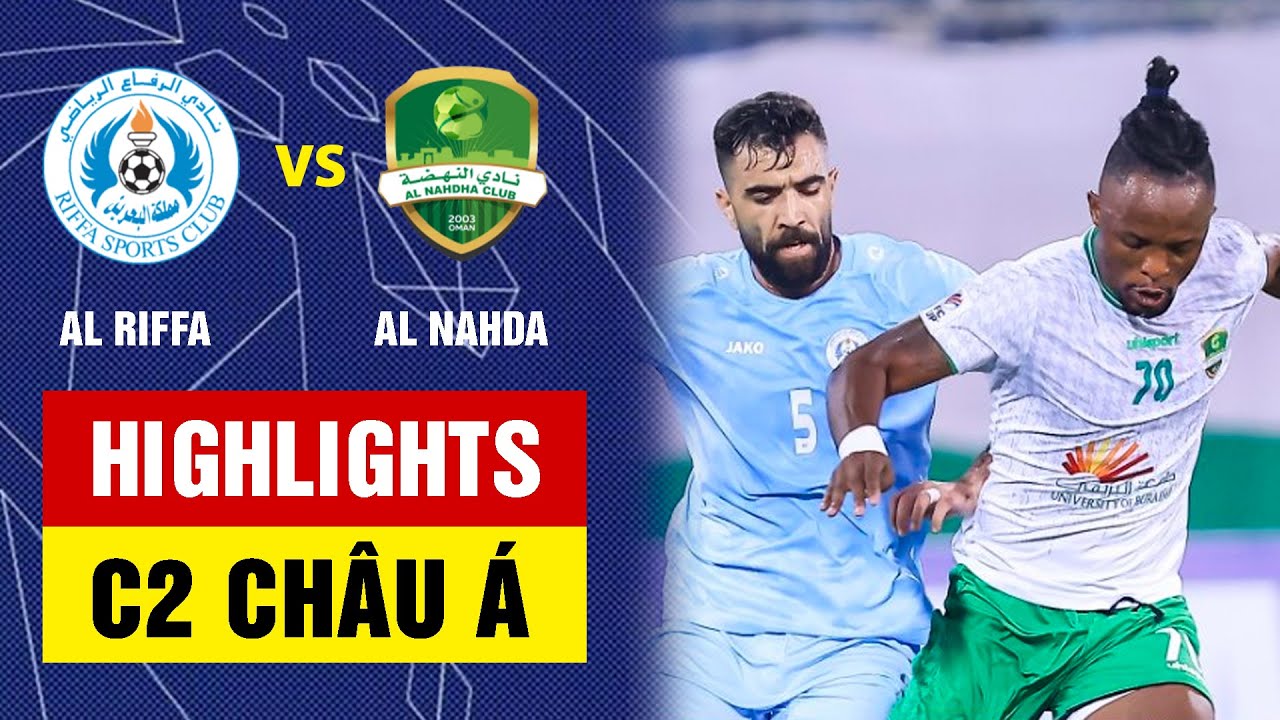 Highlights: Al Riffa - Al Nahda | Hiệp 2 tưng bừng, đột biến từ những ...