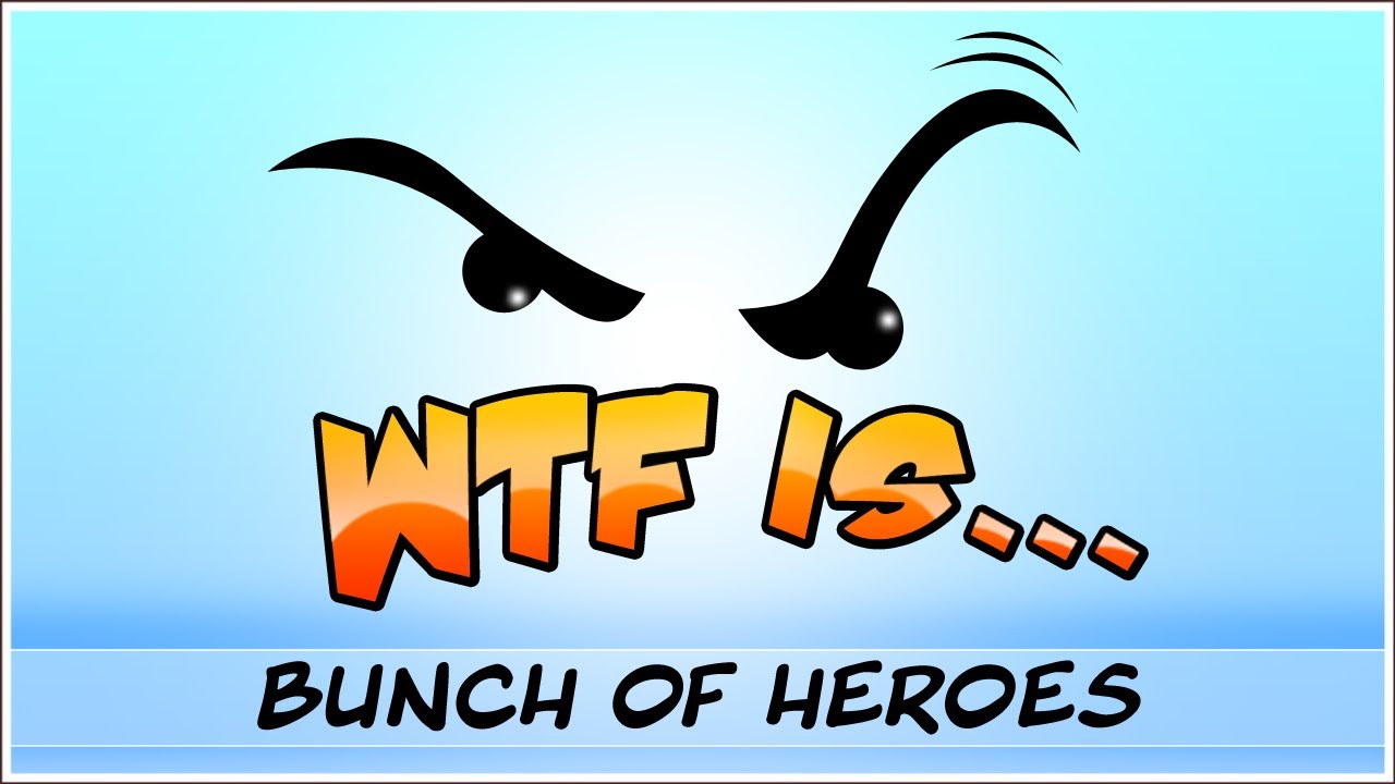 ► WTF Is... - Bunch of Heroes ? (WTF-a-thon Game 25)