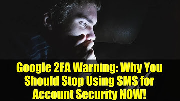 Google 2FA Warning: Why You Should Stop Using SMS for Account Security NOW!