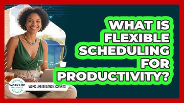 What Is Flexible Scheduling For Productivity?