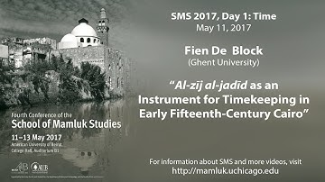 Fien De Block, “Al-zīj al-jadīd as an Instrument for Timekeeping in 15th-Century Cairo” (SMS 2017)