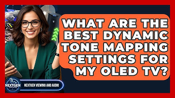 What Are The Best Dynamic Tone Mapping Settings For My OLED TV? - NextGen Viewing and Audio