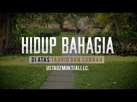 ceramah-agama-islam:-hidup-bahagia-di-atas-tauhid-dan-sunnah-(ustadz-mukti-ali,-lc.)