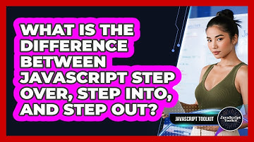 What Is The Difference Between JavaScript Step Over, Step Into, And Step Out? - JavaScript Toolkit