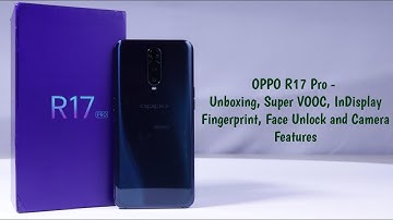 OPPO R17 Pro [India] - Unboxing, Super VOOC, In Display Fingerprint, Face Unlock and Camera Features
