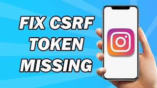 How to Fix Instagram CSRF Token Missing or Incorrect Error