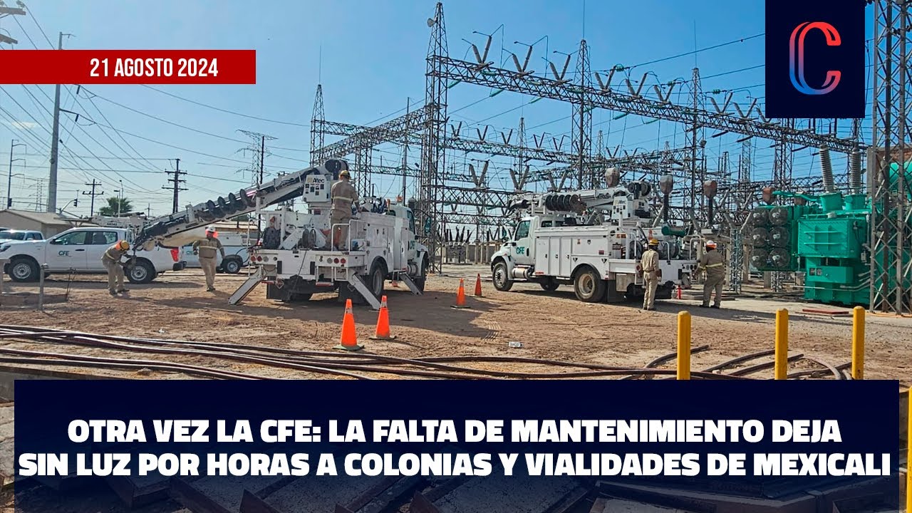 Otra vez la CFE: La falta de mantenimiento deja sin luz por horas a ...