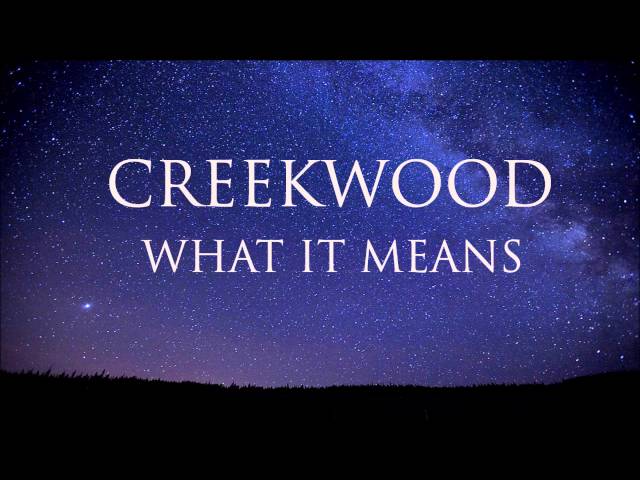 Creekwood - What It Means