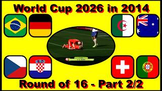 World Cup 2026 in 2014 - Round of 16 - Part 2 - REVENGE FOR BRAZIL