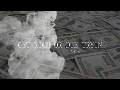 Get Rich Or Die Tryin | Mayan x Adz