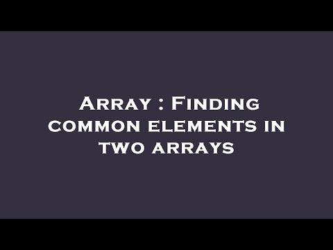 Array : Finding common elements in two arrays