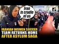 ‘Asylum drama’ ends as Iranian women footballers re-enter Iran via Turkey
