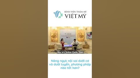 Nâng ngực nội soi dưới tuyến và dưới cơ Phương pháp nào tốt hơn?