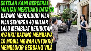 Setelah bercerai, mantan ibu mertua menduduki villaku senilai Rp40 miliar. Ayah datang bawa 10 mobil