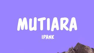 IPANK - Mutiara (Lyrics)