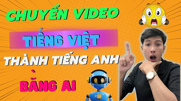 Mình Đã Chuyển Video TIẾNG VIỆT Thành TIẾNG ANH Bằng Công Cụ AI Siêu ĐỈNH