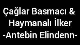 ÇAĞLAR BASMACI & HAYMANALI İLKER - ANTEBİN ELİNDEN
