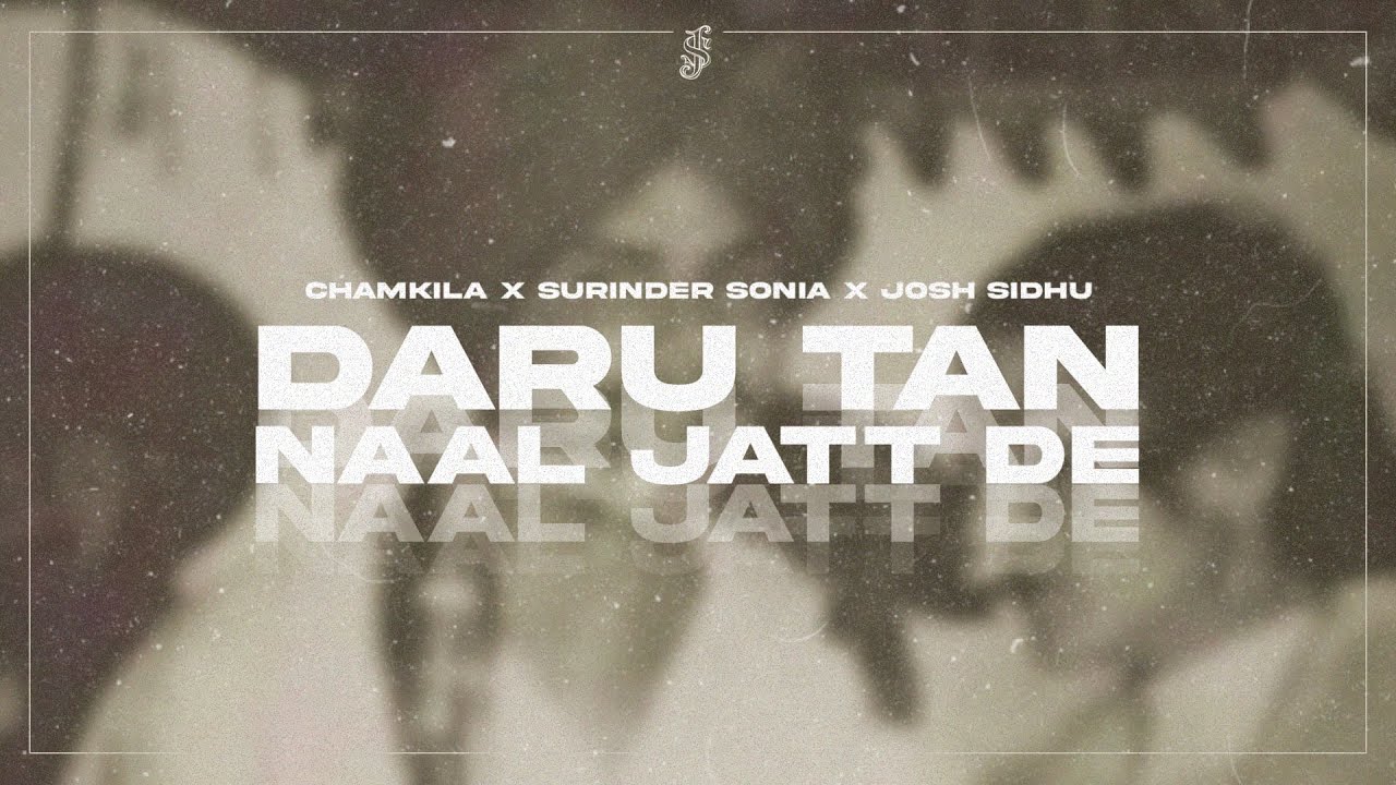 DARU TAN NAAL JATT DE   CHAMKILA  SURINDER SONIA X JOSH SIDHU