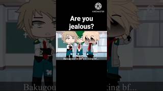 ARE YOU JEALOUS? #anime #shortsviral #shortsvideo #shorts #bakudeku #myheroacademia #gachaclub