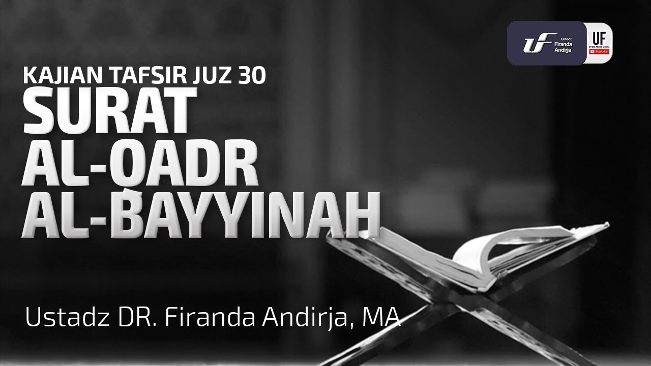 Tafsir Juz Amma : Surat Al-Qadar dan Al - Bayyinah - Ustadz Dr. Firanda Andirja, M.A.